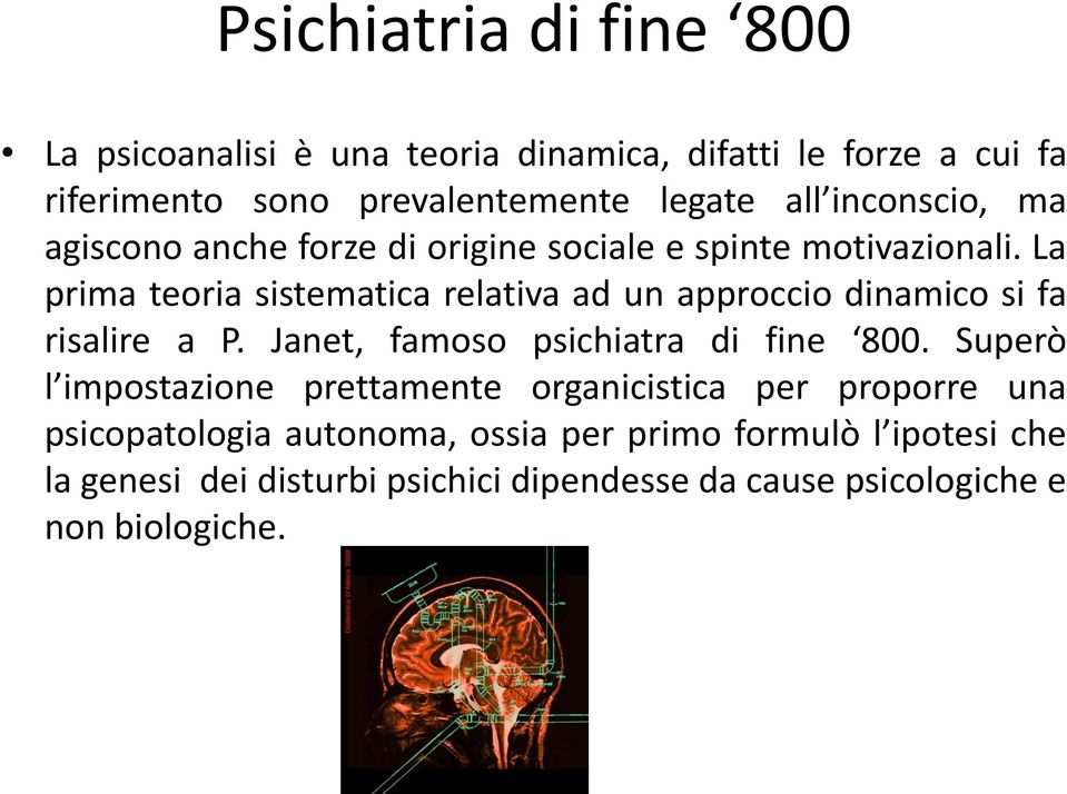 La prima teoria sistematica relativa ad un approccio dinamico si fa risalire a P. Janet, famoso psichiatra di fine 800.