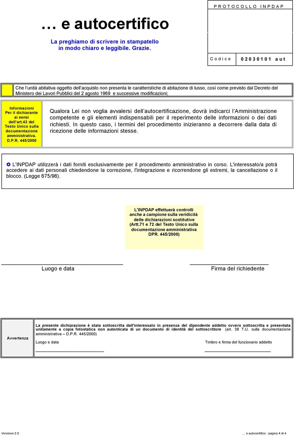 445/2000 Qualora Lei non voglia avvalersi dell autocertificazione, dovrà indicarci l Amministrazione competente e gli elementi indispensabili per il reperimento delle informazioni o dei dati