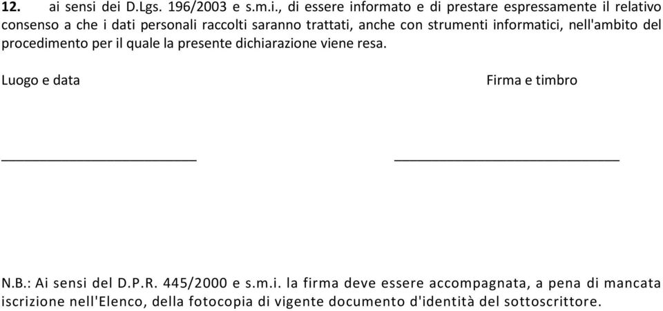 dei D.Lgs. 196/2003 e s.m.i., di essere informato e di prestare espressamente il relativo consenso a che i dati personali