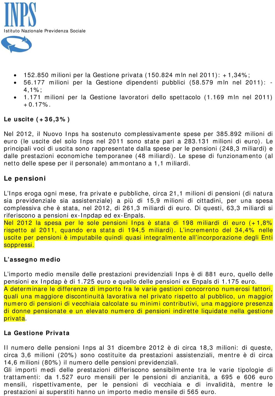 892 milioni di euro (le uscite del solo Inps nel 2011 sono state pari a 283.131 milioni di euro).