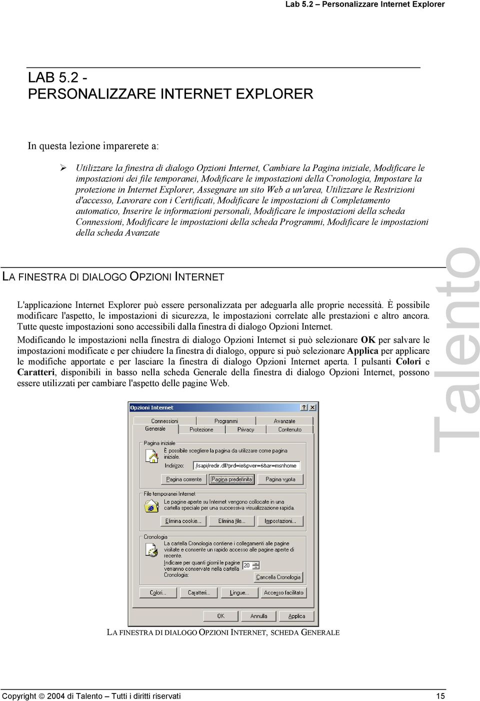 Modificare le impostazioni della Cronologia, Impostare la protezione in Internet Explorer, Assegnare un sito Web a un'area, Utilizzare le Restrizioni d'accesso, Lavorare con i Certificati, Modificare