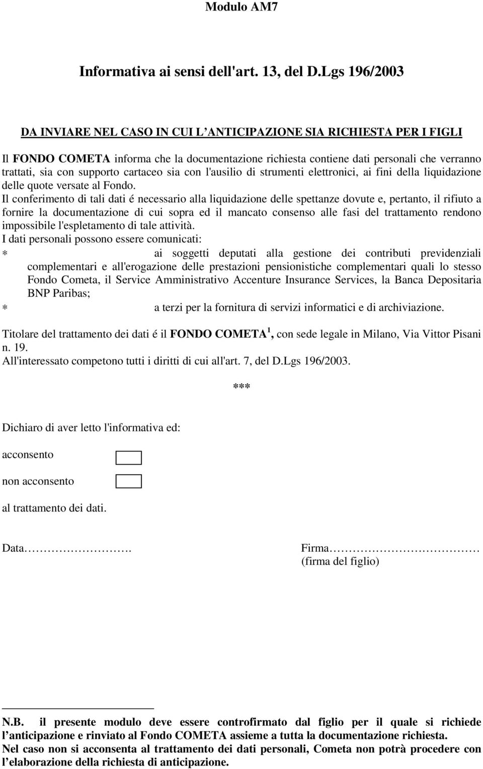 supporto cartaceo sia con l'ausilio di strumenti elettronici, ai fini della liquidazione delle quote versate al Fondo.