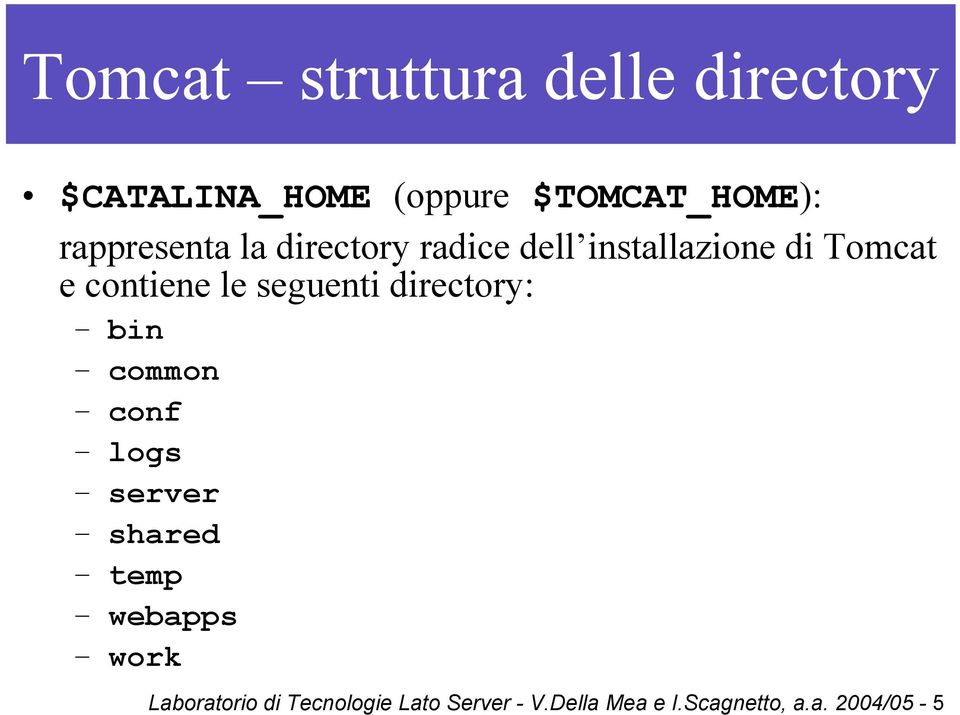 seguenti directory: bin common conf logs server shared temp webapps work