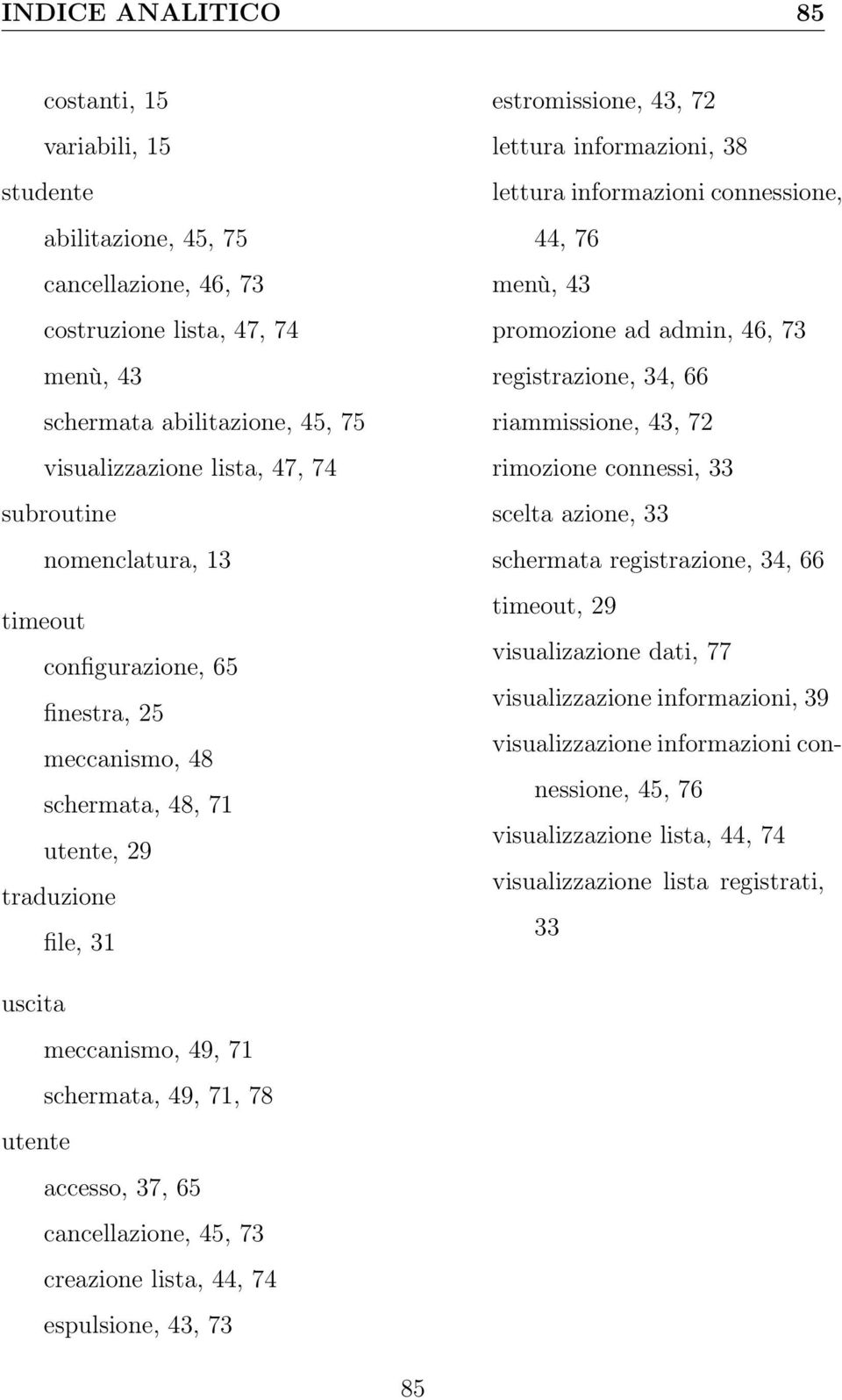 connessione, 44, 76 menù, 43 promozione ad admin, 46, 73 registrazione, 34, 66 riammissione, 43, 72 rimozione connessi, 33 scelta azione, 33 schermata registrazione, 34, 66 timeout, 29 visualizazione