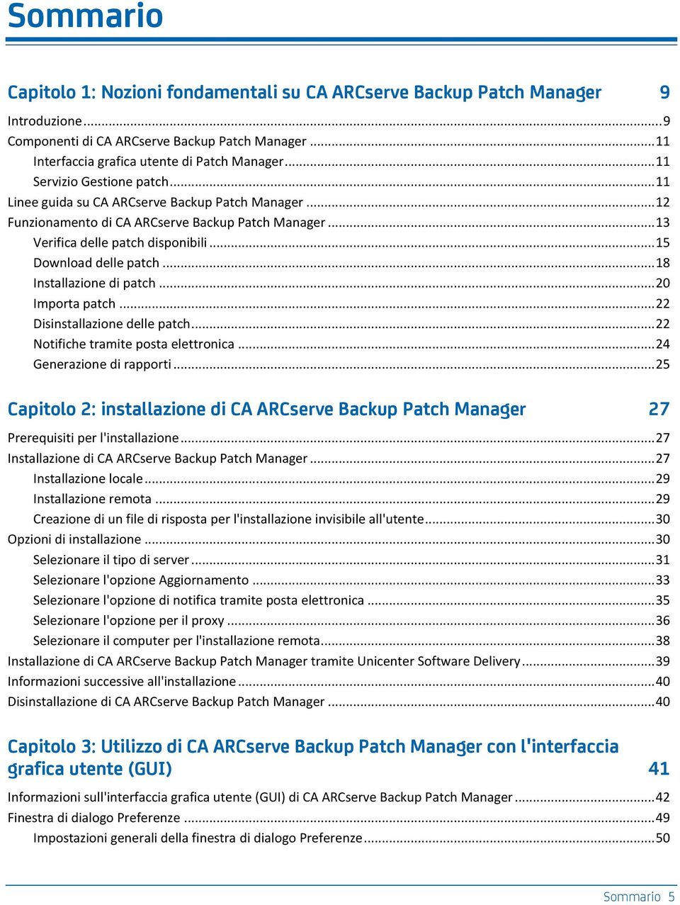 .. 15 Download delle patch... 18 Installazione di patch... 20 Importa patch... 22 Disinstallazione delle patch... 22 Notifiche tramite posta elettronica... 24 Generazione di rapporti.