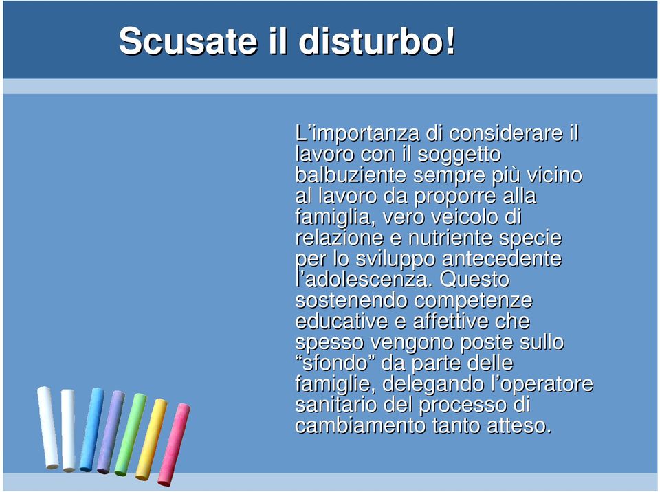 proporre alla famiglia, vero veicolo di relazione e nutriente specie per lo sviluppo antecedente l