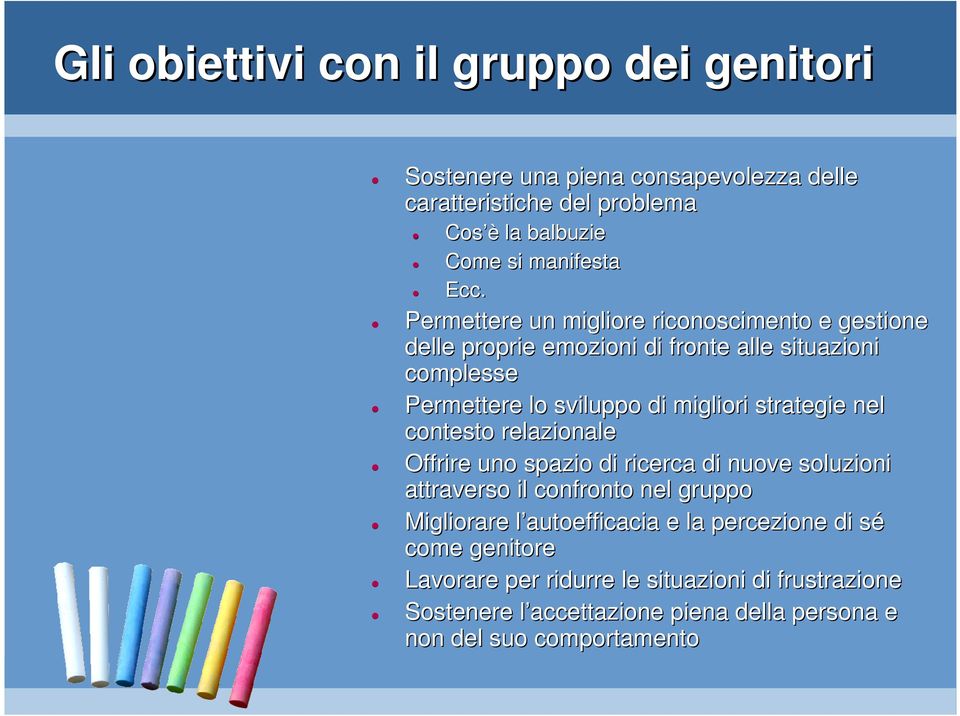 strategie nel contesto relazionale Offrire uno spazio di ricerca di nuove soluzioni attraverso il confronto nel gruppo Migliorare l autoefficacia l e