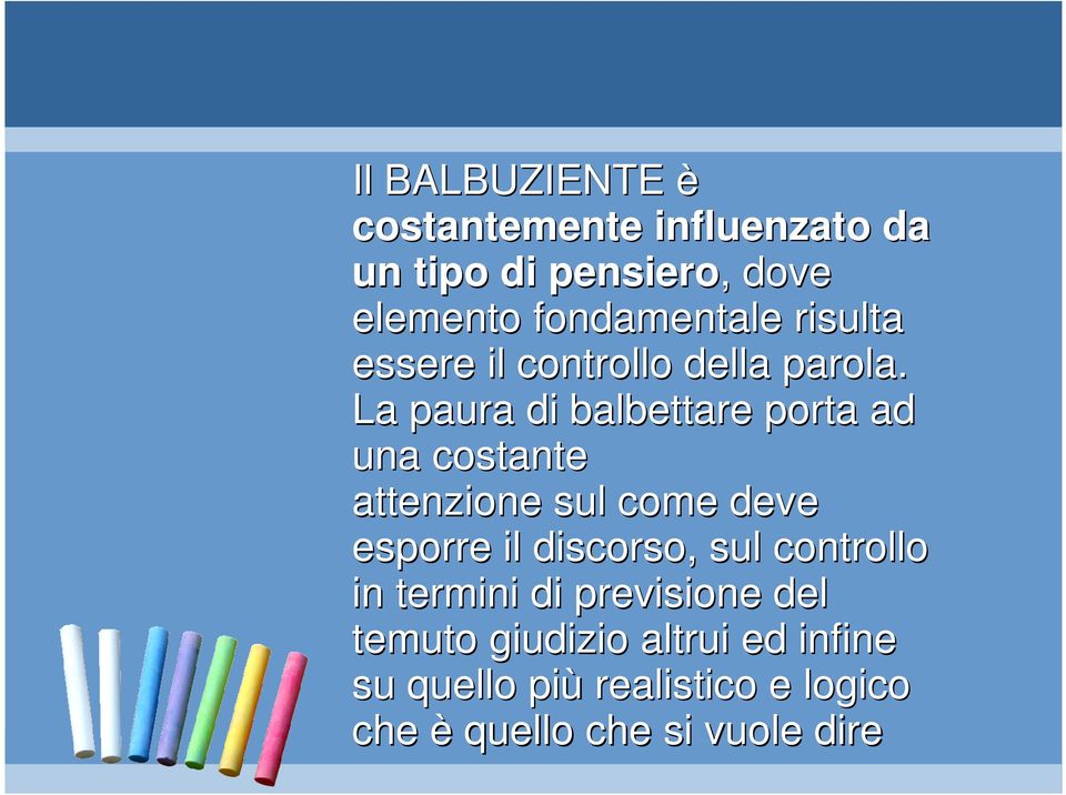 La paura di balbettare porta ad una costante attenzione sul come deve esporre il discorso,