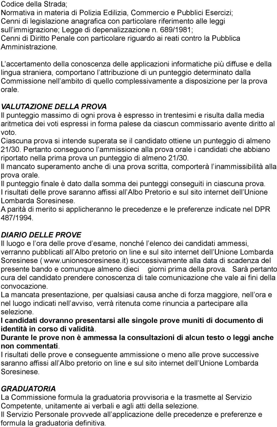 L accertamento della conoscenza delle applicazioni informatiche più diffuse e della lingua straniera, comportano l attribuzione di un punteggio determinato dalla Commissione nell ambito di quello