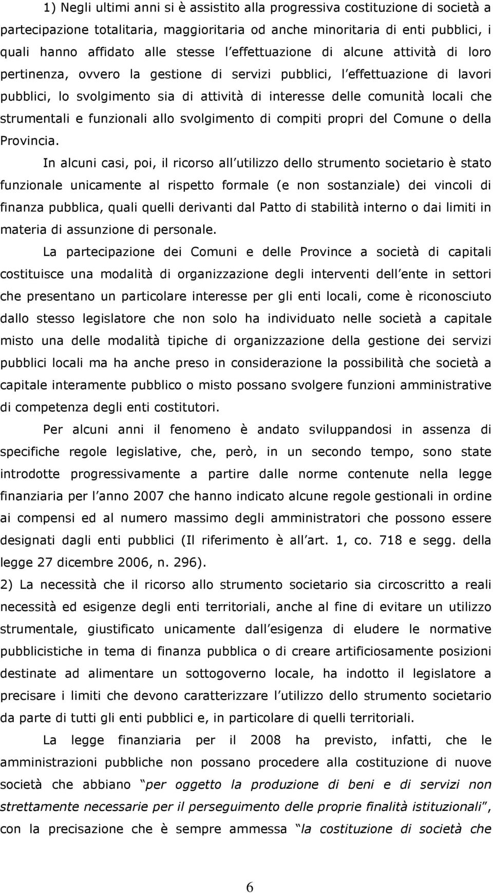 strumentali e funzionali allo svolgimento di compiti propri del Comune o della Provincia.