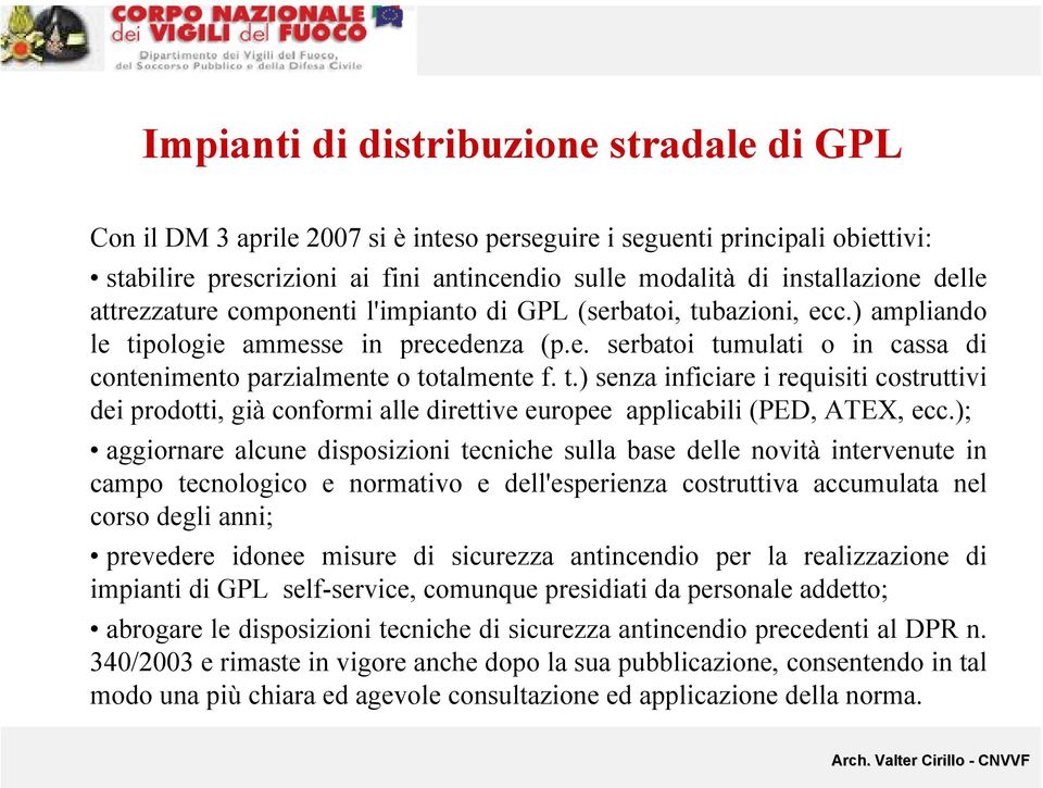 t.) senza inficiare i requisiti costruttivi dei prodotti, già conformi alle direttive europee applicabili (PED, ATEX, ecc.