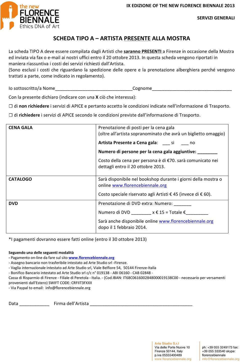 (Sono esclusi i costi che riguardano la spedizione delle opere e la prenotazione alberghiera perché vengono trattati a parte, come indicato in regolamento).