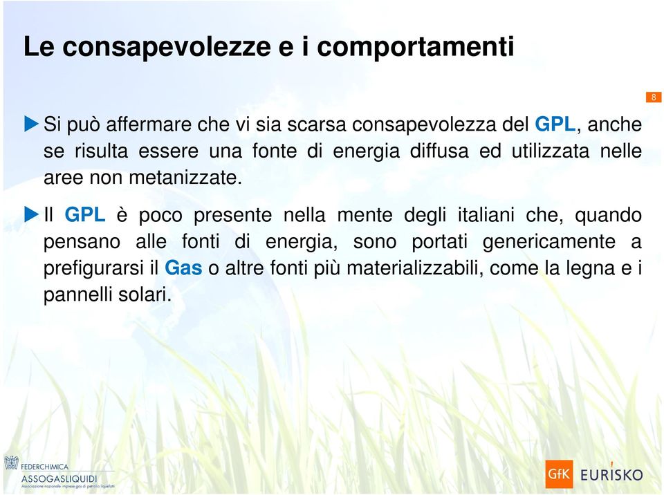 8 Il GPL è poco presente nella mente degli italiani che, quando pensano alle fonti di energia, sono