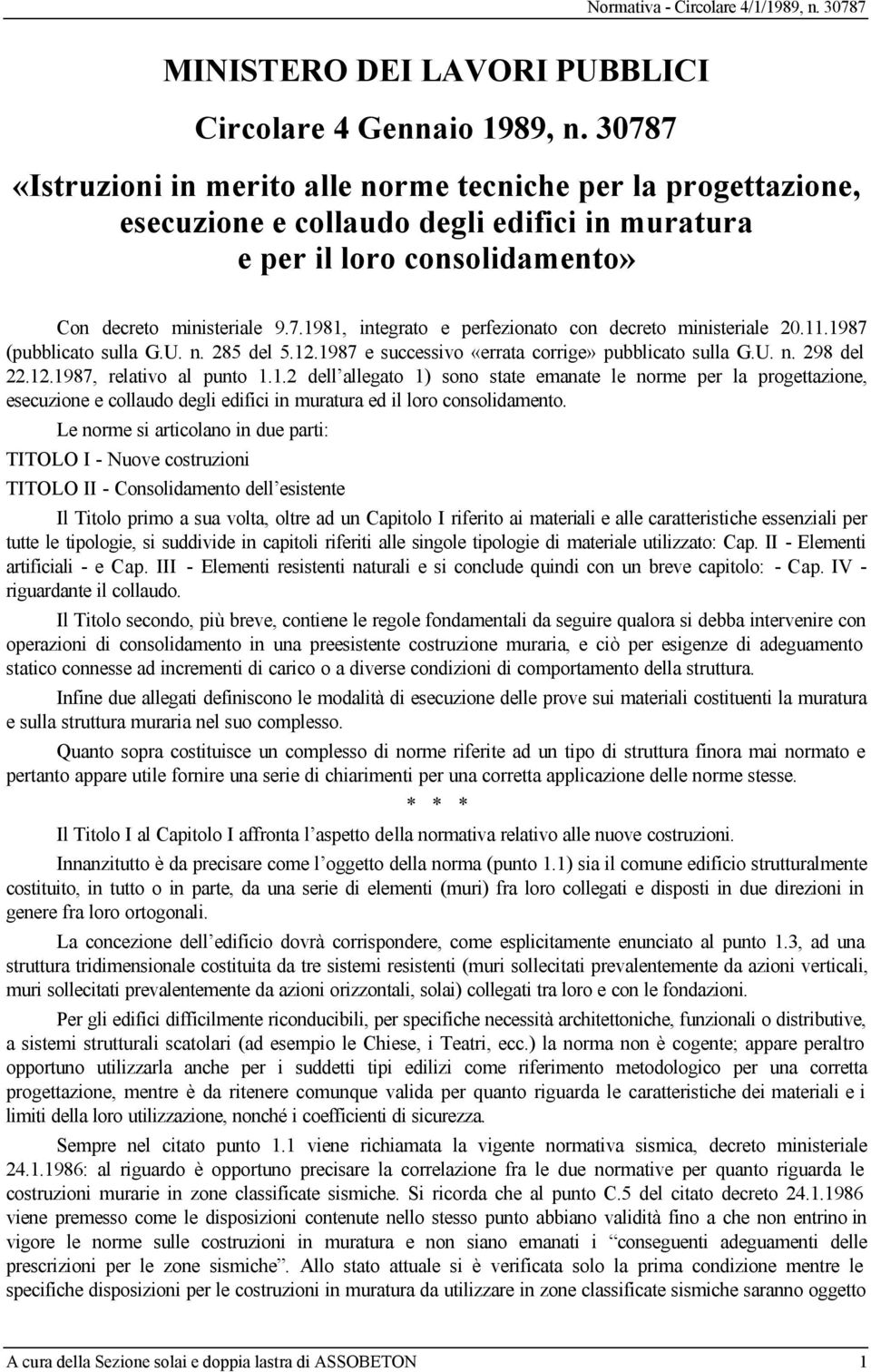 11.1987 (pubblicato sulla G.U. n. 285 del 5.12.1987 e successivo «errata corrige» pubblicato sulla G.U. n. 298 del 22.12.1987, relativo al punto 1.1.2 dell allegato 1) sono state emanate le norme per la progettazione, esecuzione e collaudo degli edifici in muratura ed il loro consolidamento.