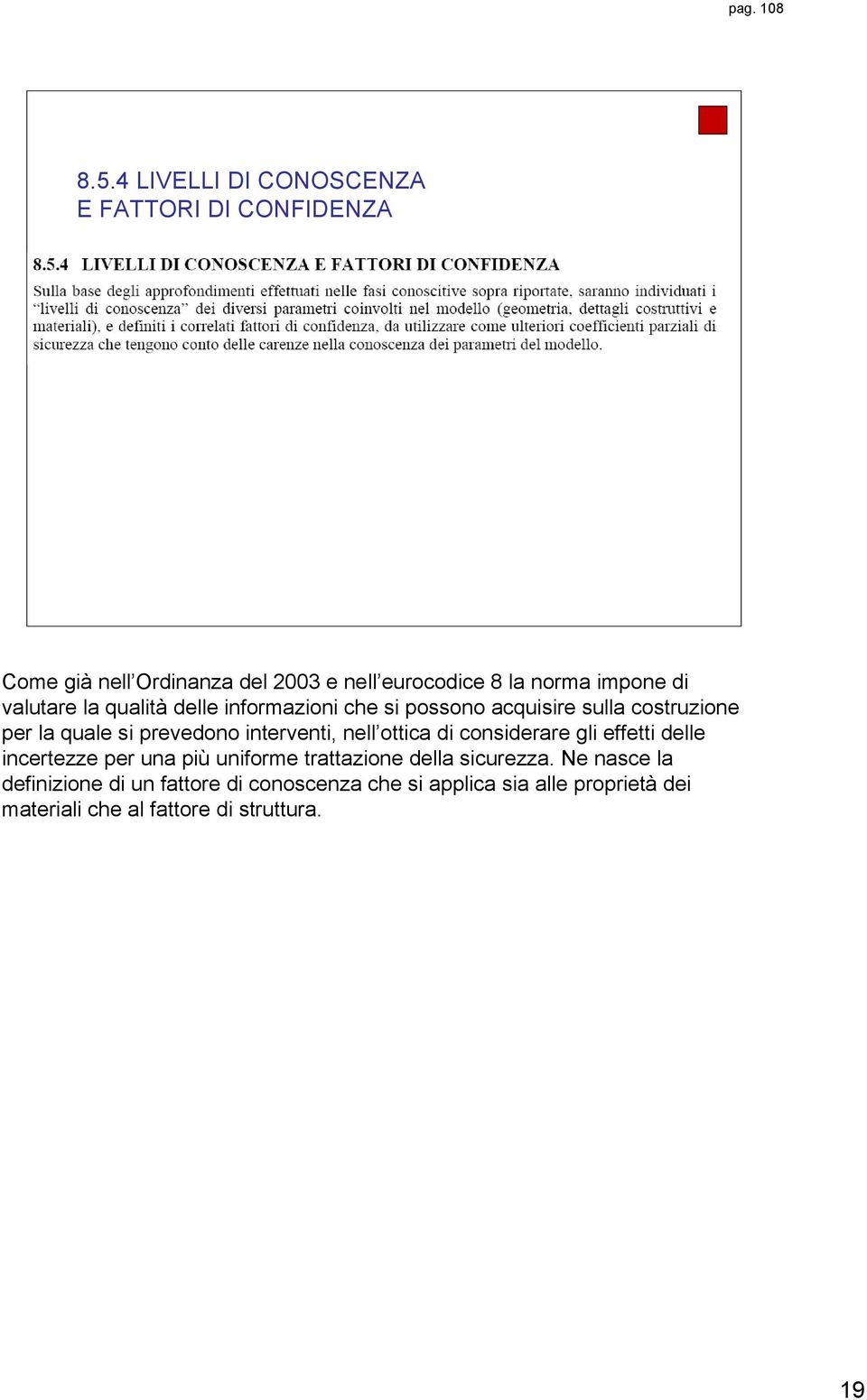 valutare la qualità delle informazioni che si possono acquisire sulla costruzione per la quale si prevedono interventi,