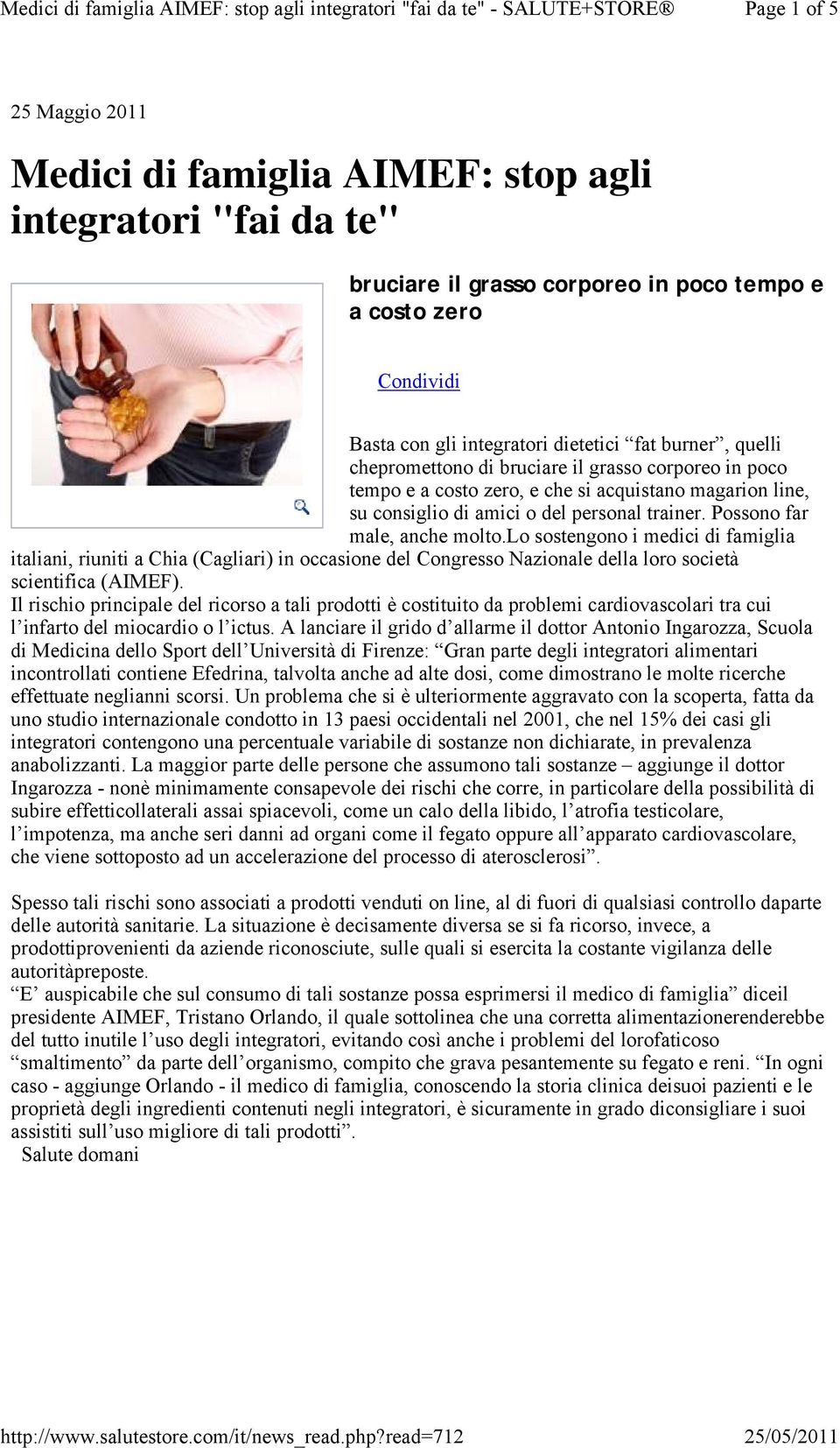 Possono far male, anche molto.lo sostengono i medici di famiglia italiani, riuniti a Chia (Cagliari) in occasione del Congresso Nazionale della loro società scientifica (AIMEF).