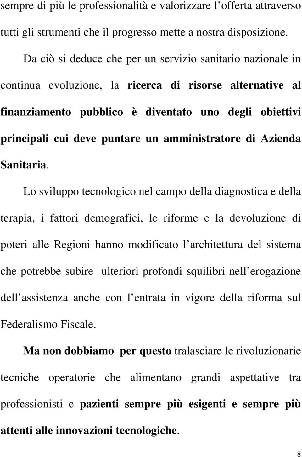 puntare un amministratore di Azienda Sanitaria.