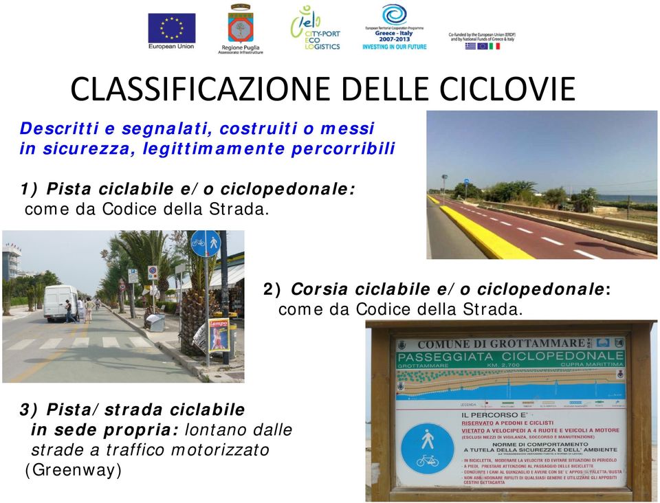 Strada. 2) Corsia ciclabile e/o ciclopedonale: come da Codice della Strada.