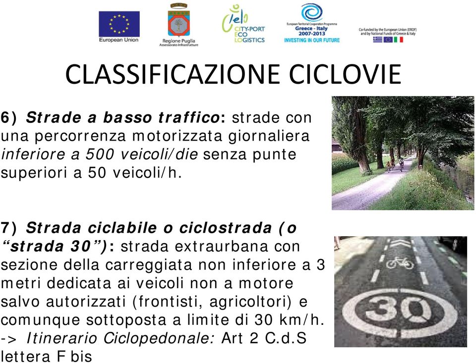 7) Strada ciclabile o ciclostrada (o strada 30 ): strada extraurbana con sezione della carreggiata non inferiore a 3