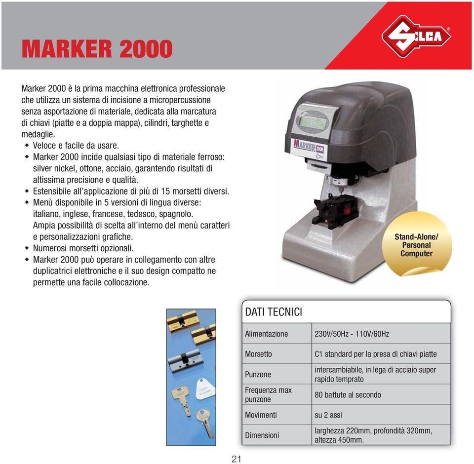 Marker 2000 incide qualsiasi tipo di materiale ferroso: silver nickel, ottone, acciaio, garantendo risultati di altissima precisione e qualità.
