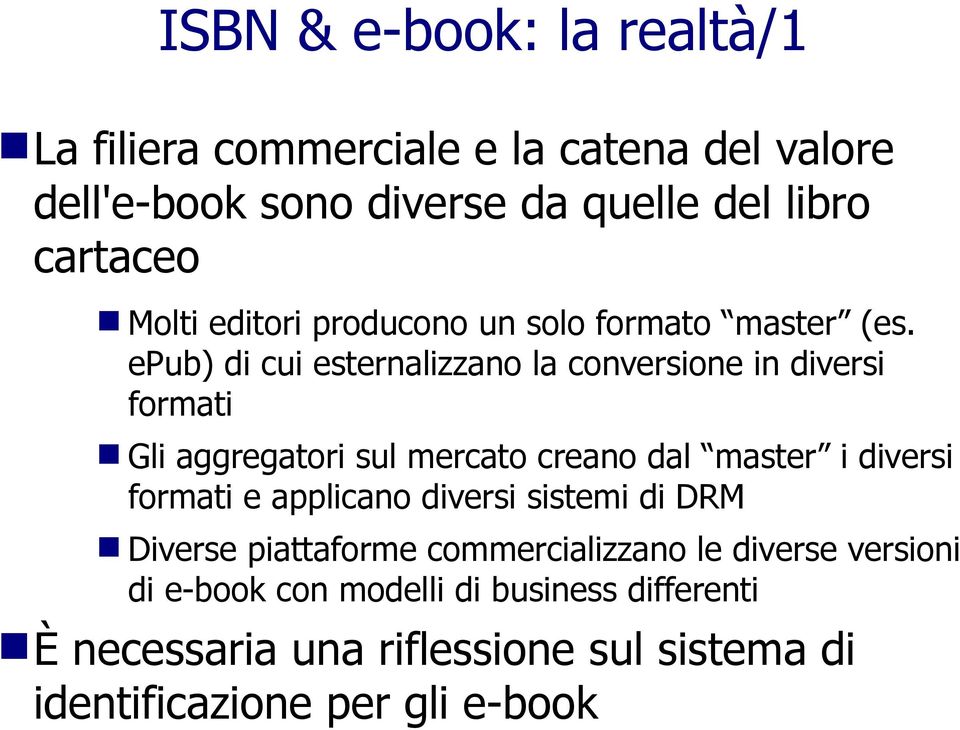 epub) di cui esternalizzano la conversione in diversi formati Gli aggregatori sul mercato creano dal master i diversi formati e