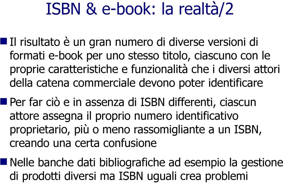 assenza di ISBN differenti, ciascun attore assegna il proprio numero identificativo proprietario, più o meno rassomigliante a un