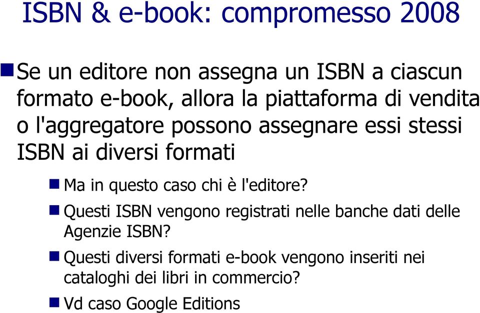questo caso chi è l'editore? Questi ISBN vengono registrati nelle banche dati delle Agenzie ISBN?