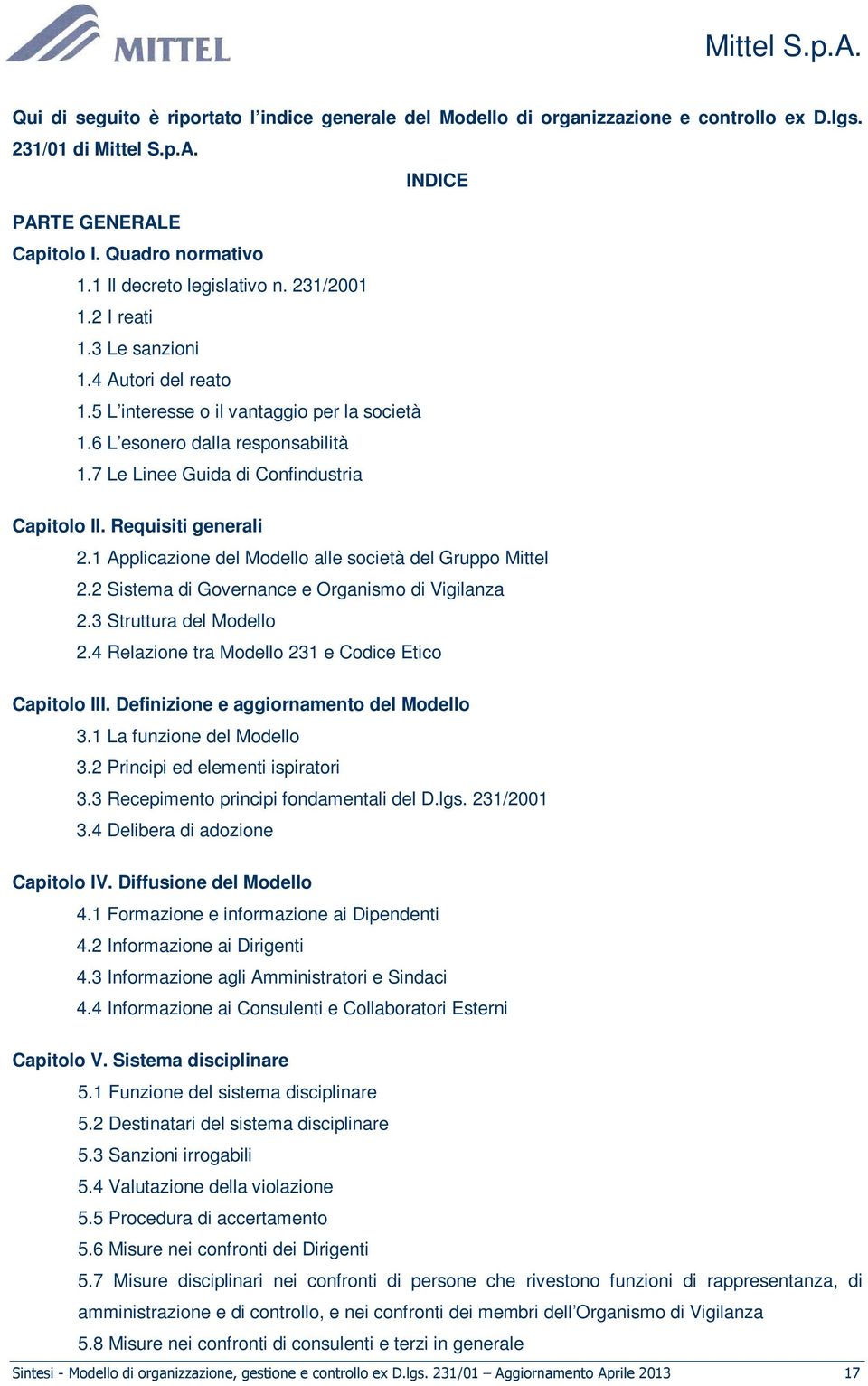 7 Le Linee Guida di Confindustria Capitolo II. Requisiti generali 2.1 Applicazione del Modello alle società del Gruppo Mittel 2.2 Sistema di Governance e Organismo di Vigilanza 2.