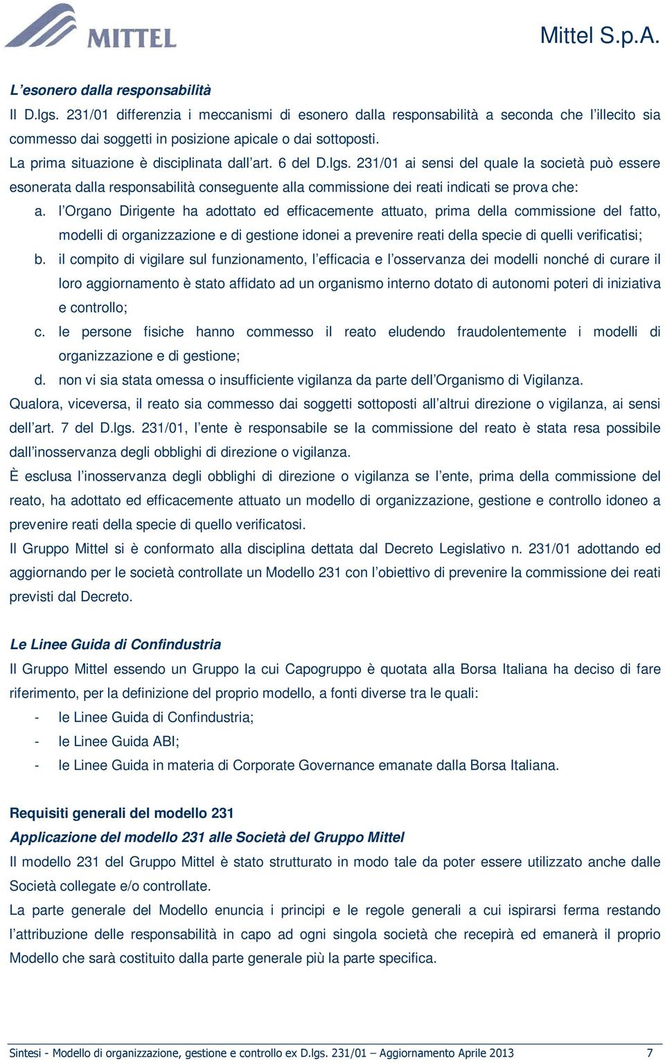 231/01 ai sensi del quale la società può essere esonerata dalla responsabilità conseguente alla commissione dei reati indicati se prova che: a.