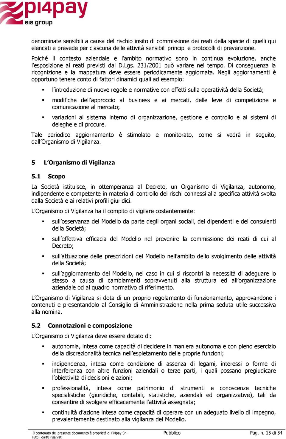 Di conseguenza la ricognizione e la mappatura deve essere periodicamente aggiornata.