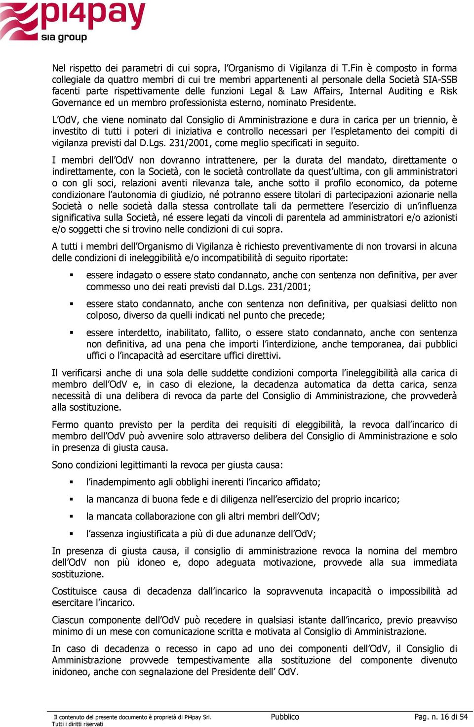 Auditing e Risk Governance ed un membro professionista esterno, nominato Presidente.