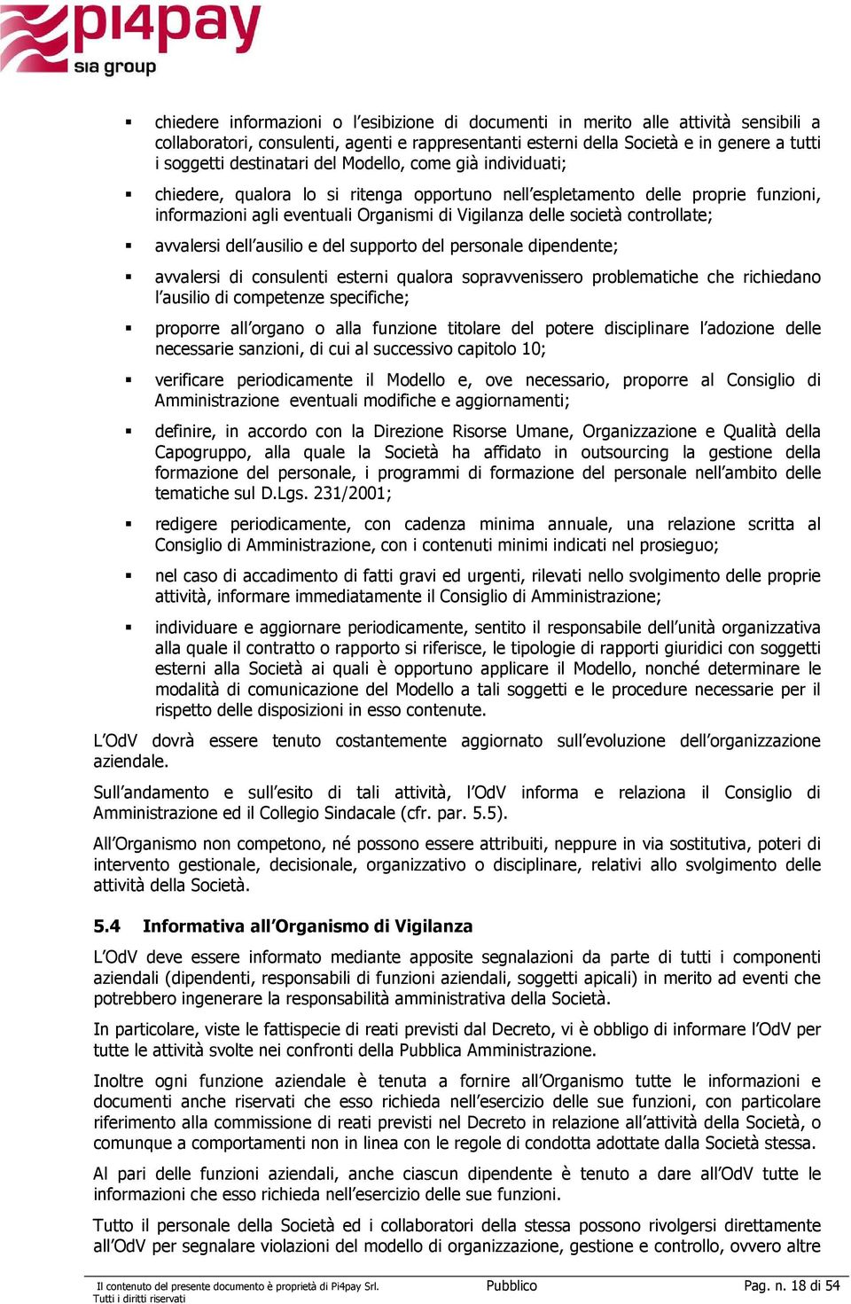 controllate; avvalersi dell ausilio e del supporto del personale dipendente; avvalersi di consulenti esterni qualora sopravvenissero problematiche che richiedano l ausilio di competenze specifiche;