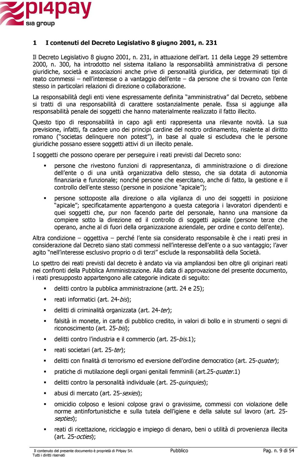 nell interesse o a vantaggio dell ente da persone che si trovano con l ente stesso in particolari relazioni di direzione o collaborazione.