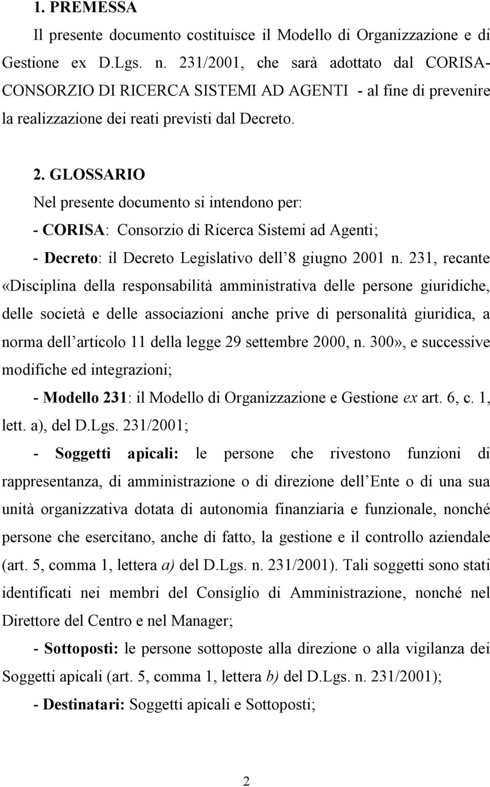 GLOSSARIO Nel presente documento si intendono per: - CORISA: Consorzio di Ricerca Sistemi ad Agenti; - Decreto: il Decreto Legislativo dell 8 giugno 2001 n.