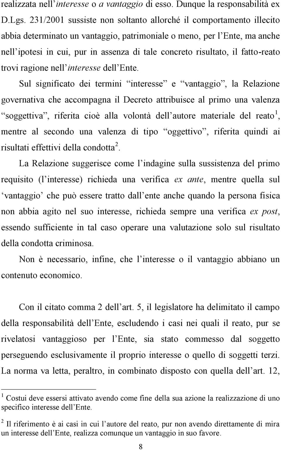 risultato, il fatto-reato trovi ragione nell interesse dell Ente.