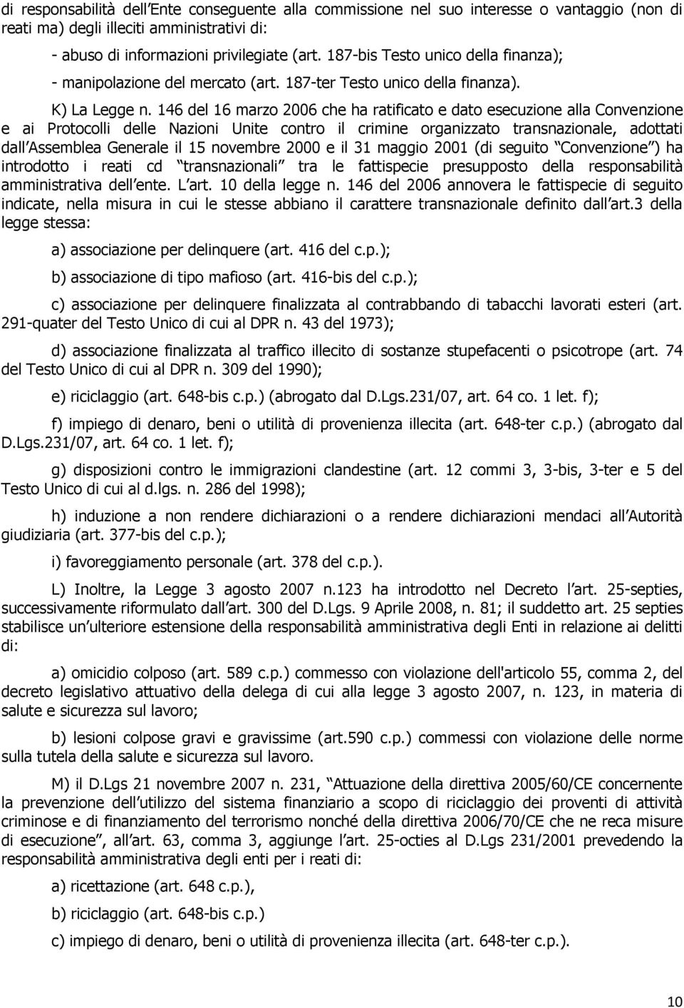 146 del 16 marzo 2006 che ha ratificato e dato esecuzione alla Convenzione e ai Protocolli delle Nazioni Unite contro il crimine organizzato transnazionale, adottati dall Assemblea Generale il 15