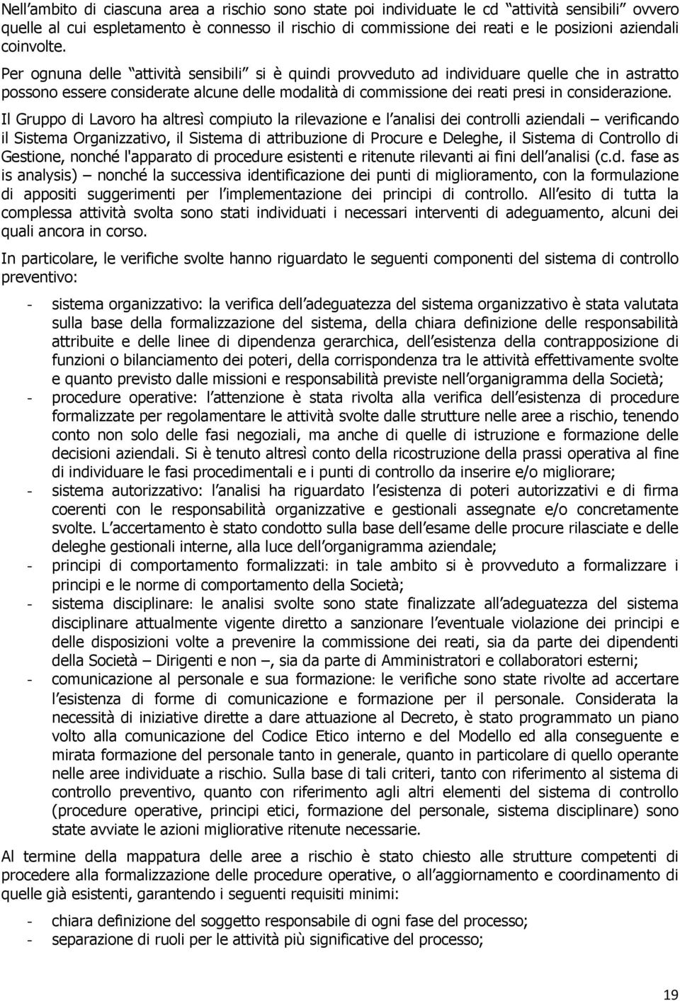 Per ognuna delle attività sensibili si è quindi provveduto ad individuare quelle che in astratto possono essere considerate alcune delle modalità di commissione dei reati presi in considerazione.