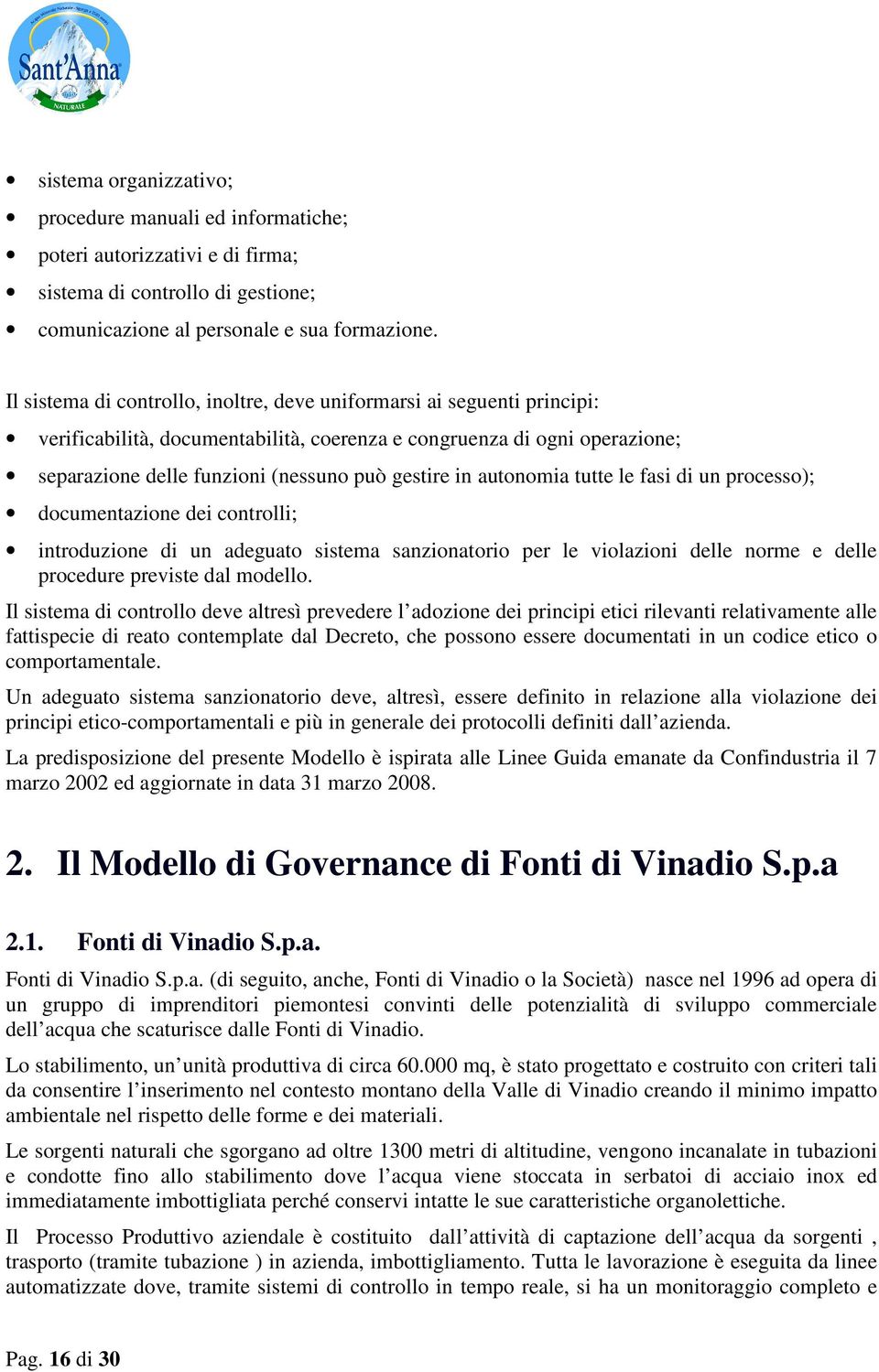 autonomia tutte le fasi di un processo); documentazione dei controlli; introduzione di un adeguato sistema sanzionatorio per le violazioni delle norme e delle procedure previste dal modello.