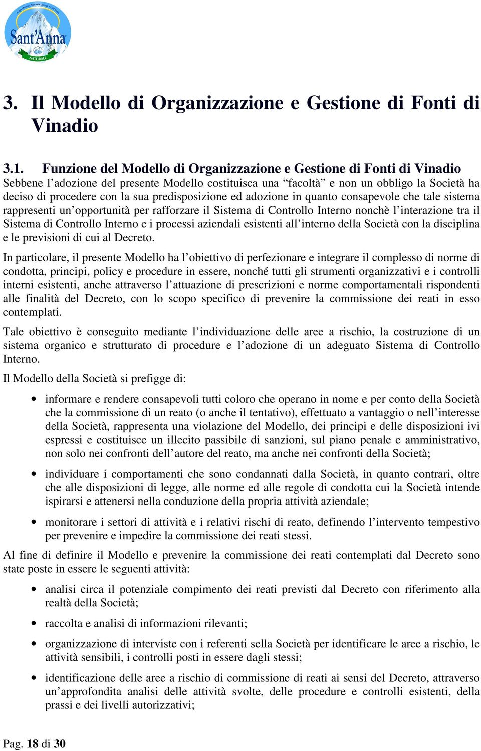 predisposizione ed adozione in quanto consapevole che tale sistema rappresenti un opportunità per rafforzare il Sistema di Controllo Interno nonchè l interazione tra il Sistema di Controllo Interno e