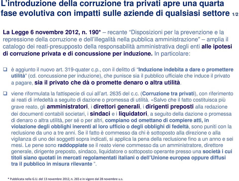 amministrativa degli enti alle ipotesi di corruzione privata e di concussione per induzione. In particolare: è aggiunto il nuovo art. 319-quater c.p., con il delitto di Induzione indebita a dare o promettere utilità (cd.