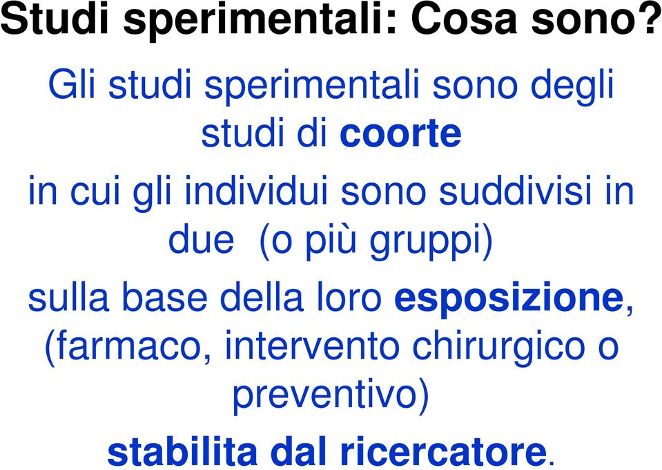 individui sono suddivisi in due (o più gruppi) sulla base