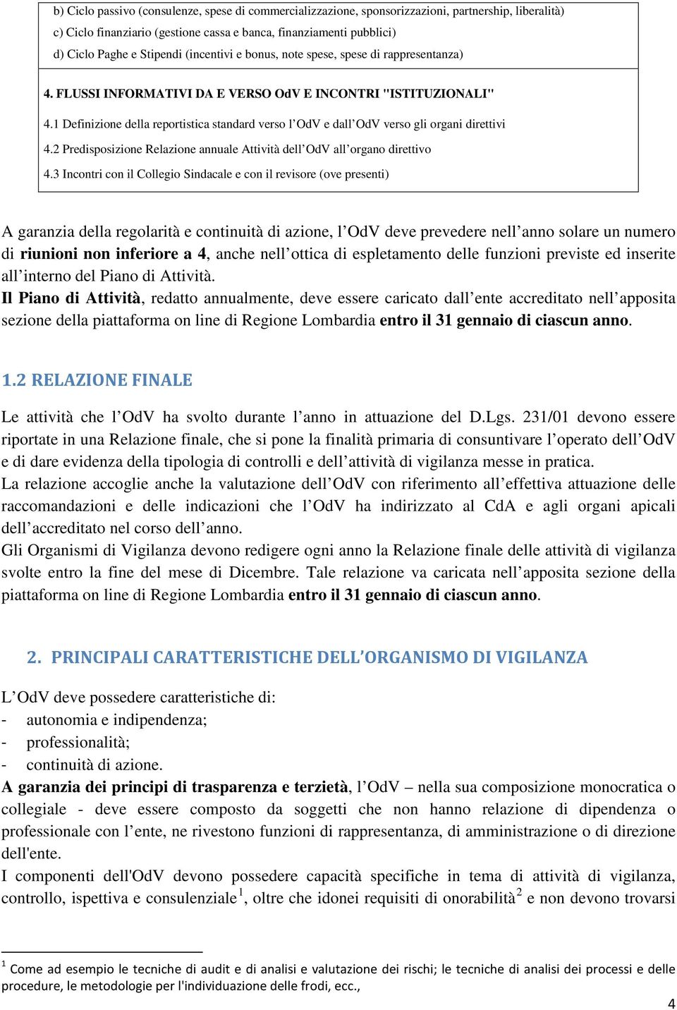 1 Definizione della reportistica standard verso l OdV e dall OdV verso gli organi direttivi 4.2 Predisposizione Relazione annuale Attività dell OdV all organo direttivo 4.