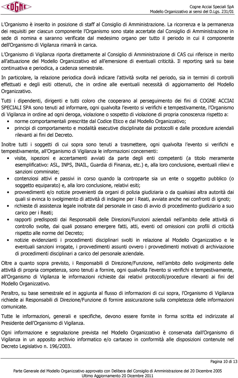 tutto il periodo in cui il componente dell Organismo di Vigilanza rimarrà in carica.