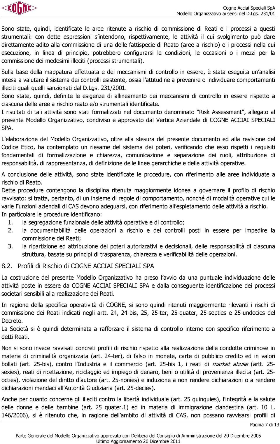 condizioni, le occasioni o i mezzi per la commissione dei medesimi illeciti (processi strumentali).