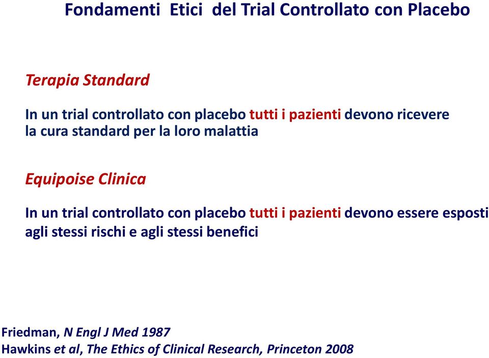 un trial controllato con placebo tutti i pazienti devono essere esposti agli stessi rischi e agli