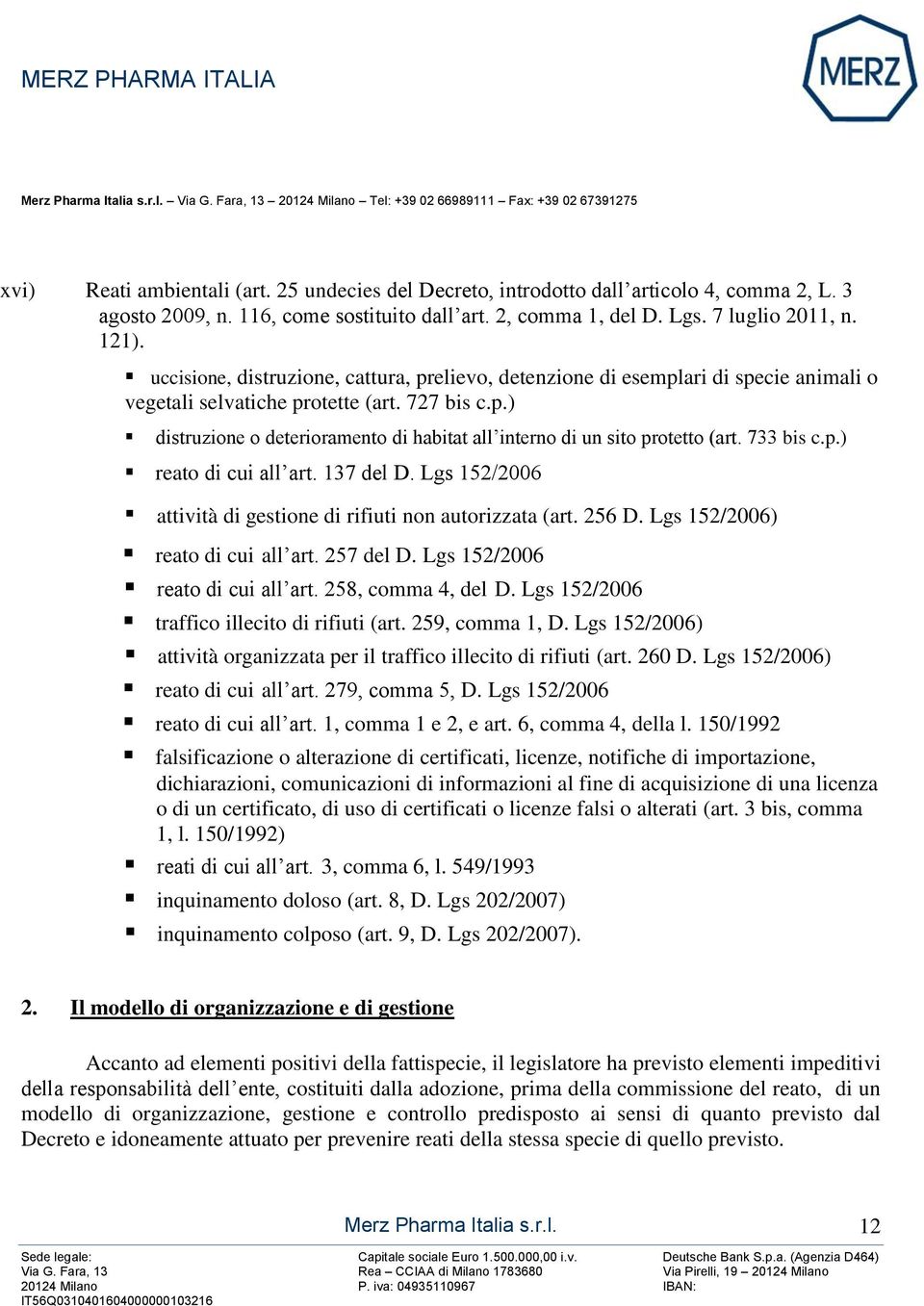 727 bis c.p.) distruzione o deterioramento di habitat all interno di un sito protetto (art. 733 bis c.p.) reato di cui all art. 137 del D.