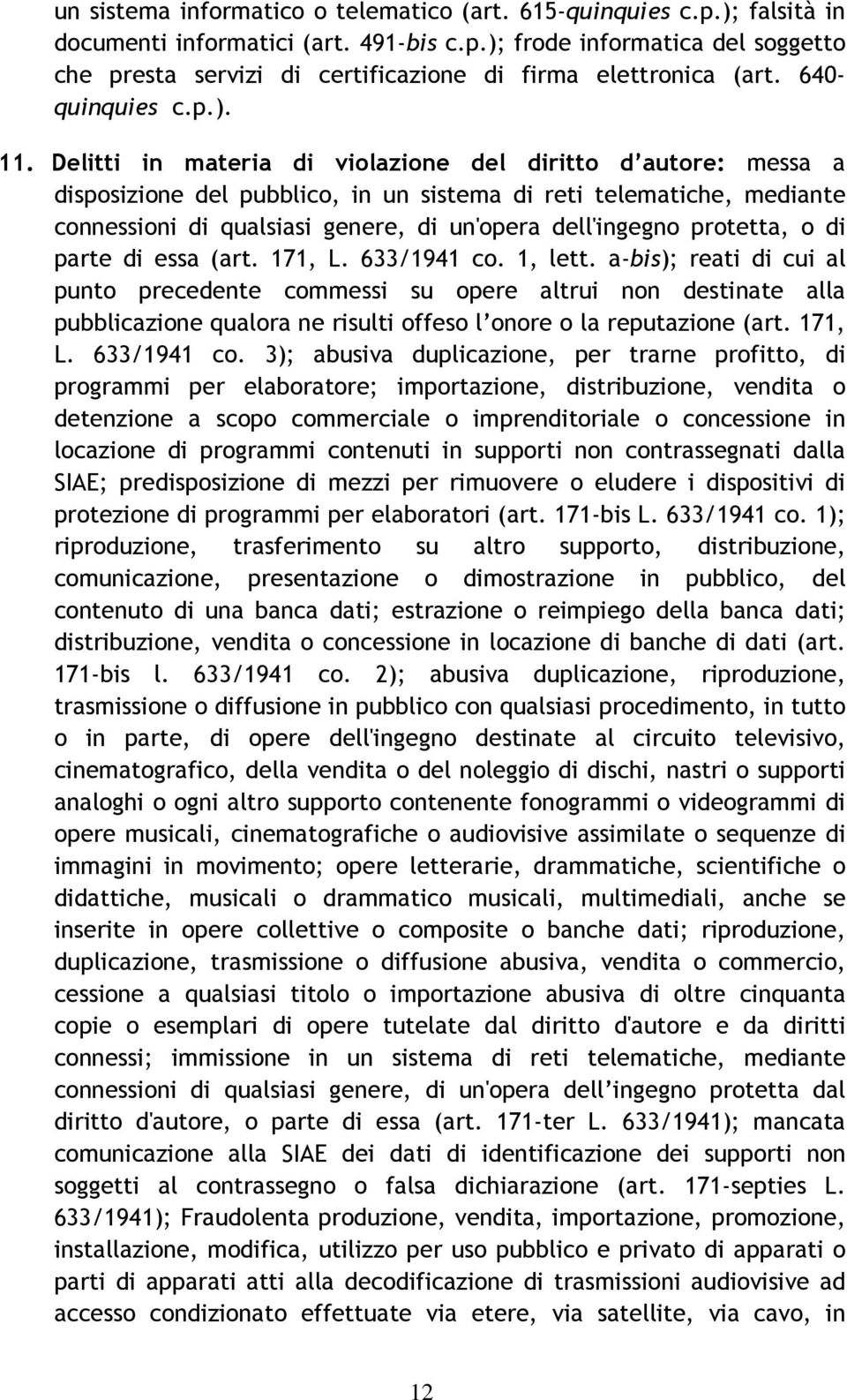 Delitti in materia di violazione del diritto d autore: messa a disposizione del pubblico, in un sistema di reti telematiche, mediante connessioni di qualsiasi genere, di un'opera dell'ingegno