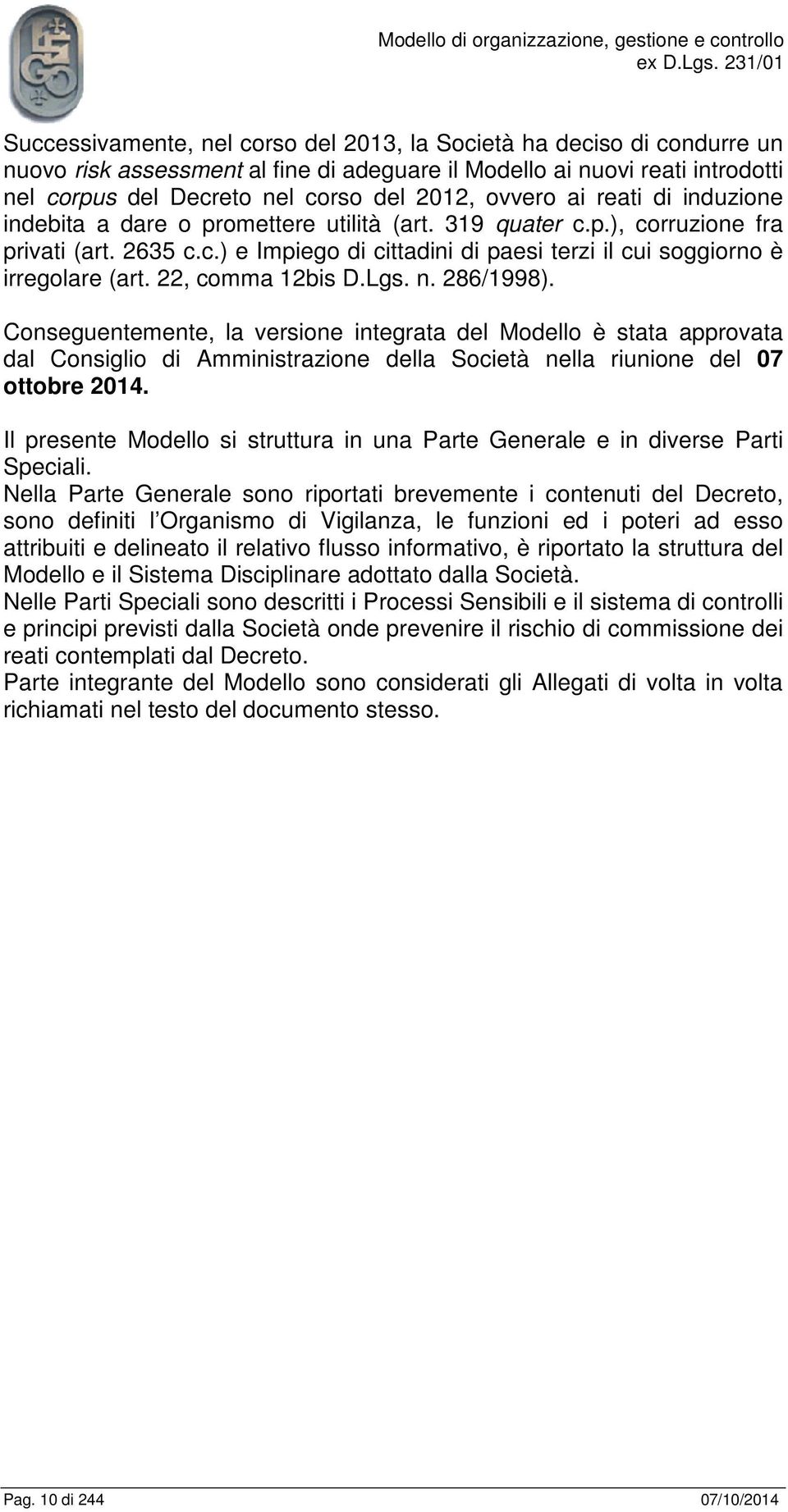 22, comma 12bis D.Lgs. n. 286/1998). Conseguentemente, la versione integrata del Modello è stata approvata dal Consiglio di Amministrazione della Società nella riunione del 07 ottobre 2014.