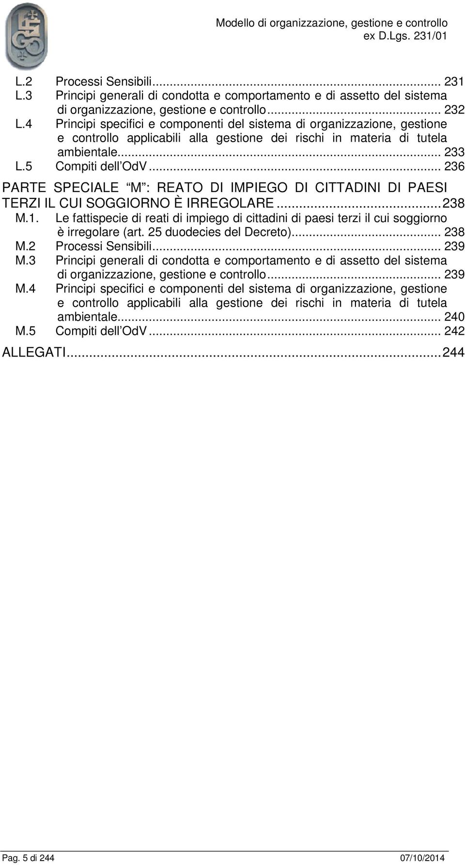 .. 236 PARTE SPECIALE M : REATO DI IMPIEGO DI CITTADINI DI PAESI TERZI IL CUI SOGGIORNO È IRREGOLARE... 238 M.1.