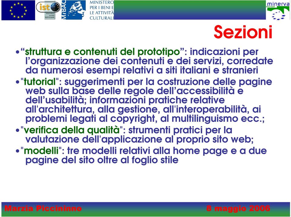 pratiche relative all'architettura, alla gestione, all'interoperabilità, ai problemi legati al copyright, al multilinguismo ecc.